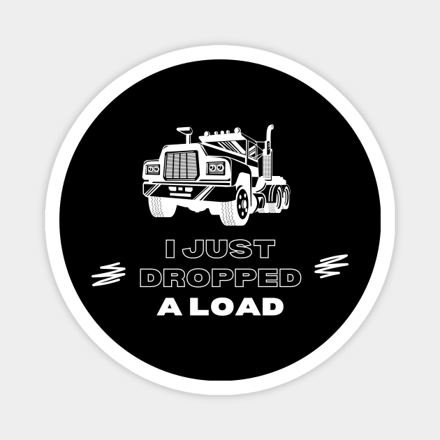 I Just Dropped A Load Magnet by Lasso Print